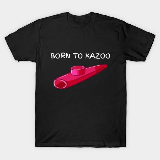 Born To Kazoo T-Shirt by NorseMagic